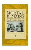Mortal Remains Death in Early America  9780812218237 Front Cover