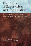Ethics of Supervision and Consultation Practical Guidance for Mental Health Professionals