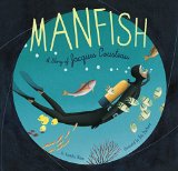 Manfish A Story of Jacques Cousteau (Jacques Cousteau Book for Kids, Children's Ocean Book, Underwater Picture Book for Kids)  9781452141237 Front Cover