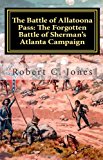 Battle of Allatoona Pass: the Forgotten Battle of Sherman's Atlanta Campaign 2011 9781463693237 Front Cover