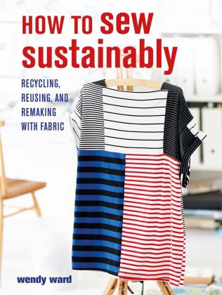 How to Sew Sustainably Recycling, Reusing, and Remaking with Fabric  9781800650237 Front Cover