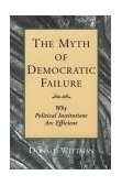 Myth of Democratic Failure Why Political Institutions Are Efficient cover art