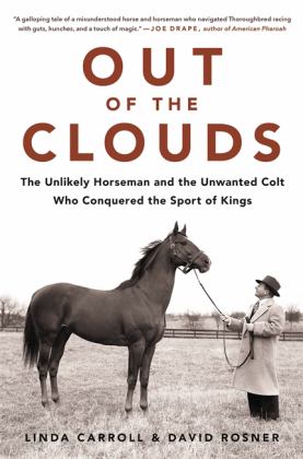 Out of the Clouds The Unlikely Horseman and the Unwanted Colt Who Conquered the Sport of Kings  9780316432238 Front Cover