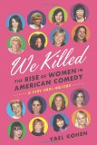 We Killed The Rise of Women in American Comedy  9780374287238 Front Cover