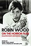 Robin Wood on the Horror Film Collected Essays and Reviews  9780814345238 Front Cover