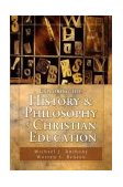 Exploring the History and Philosophy of Christian Education : Principles for the Twenty-First Century  9780825420238 Front Cover