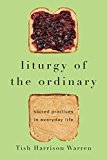 Liturgy of the Ordinary Sacred Practices in Everyday Life  9780830846238 Front Cover