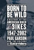 Born to Be Wild A History of the American Biker and Bikes 1947-2002 2007 9781416575238 Front Cover