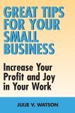 Great Tips for Your Small Business Increase Your Profit and Joy in Your Work 2006 9781550026238 Front Cover
