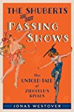 Shuberts and Their Passing Shows The Untold Tale of Ziegfeld's Rivals 2016 9780190219239 Front Cover