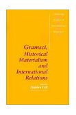 Gramsci, Historical Materialism and International Relations  9780521435239 Front Cover