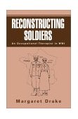 Reconstructing Soldiers An Occupational Therapist in WWI cover art