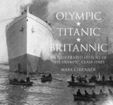 Olympic, Titanic, Britannic An Illustrated History of the Olympic Class Ships  9780750956239 Front Cover