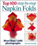 Top 100 Step-By-Step Napkin Folds More Than 1,000 Photographs