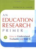 Education Research Primer How to Understand, Evaluate and Use It cover art