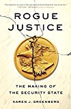 Rogue Justice The Making of the Security State  9780804138239 Front Cover
