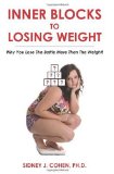 Inner Blocks to Losing Weight Why You Lose the Battle More Than the Weight! 2010 9781439265239 Front Cover