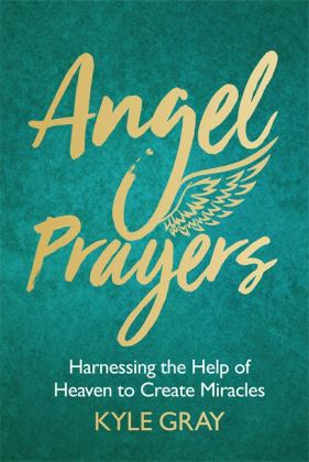 Angel Prayers Harnessing the Help of Heaven to Create Miracles  9781788170239 Front Cover