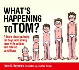 What's Happening to Tom? A Book about Puberty for Boys and Young Men with Autism and Related Conditions 2014 9781849055239 Front Cover