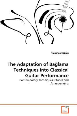 Adaptation of Baglama Techniques into Classical Guitar Performance 2011 9783639368239 Front Cover