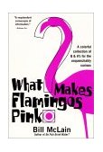 What Makes Flamingos Pink? A Colorful Collection of Q and a's for the Unquenchably Curious  9780060000240 Front Cover
