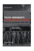 Polish Immigrants and Industrial Chicago Workers on the South Side, 1880-1922
