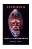 Lelooska The Life of a Northwest Coast Artist  9780295983240 Front Cover