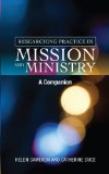 Researching Practice in Mission and Ministry A Companion