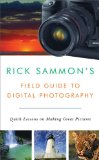 Rick Sammonï¿½s Field Guide to Digital Photography Quick Lessons on Making Great Pictures 2009 9780393331240 Front Cover