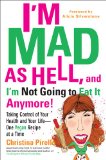 I'm Mad As Hell, and I'm Not Going to Eat It Anymore Taking Control of Your Health and Your Life--One Vegan Recipe at a Time 2012 9780399537240 Front Cover