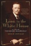 Lion in the White House A Life of Theodore Roosevelt cover art