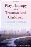 Play Therapy with Traumatized Children 
