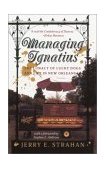 Managing Ignatius The Lunacy of Lucky Dogs and Life in New Orleans 1999 9780767903240 Front Cover