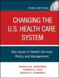 Changing the U. S. Health Care System Key Issues in Health Services Policy and Management 3rd 9780787985240 Front Cover