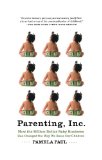Parenting, Inc How the Billion-Dollar Baby Business Has Changed the Way Weraise Our Children cover art