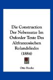 Die Construction der Nebensatze Im Oxforder Texte des Altfranzosischen Rolandsliedes 2010 9781161076240 Front Cover