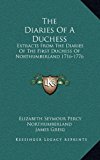 Diaries of a Duchess Extracts from the Diaries of the First Duchess of Northumberland 1716-1776 2010 9781164497240 Front Cover