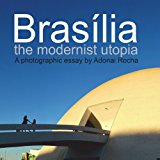 Brasilia The Modernist Utopia Photographic Essay 2013 9781481255240 Front Cover