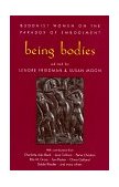 Being Bodies Buddhist Women on the Paradox of Embodiment 1997 9781570623240 Front Cover
