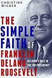 Simple Faith of Franklin Delano Roosevelt Religion's Role in the FDR Presidency  9781588345240 Front Cover