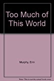 Too Much of This World  9781595390240 Front Cover
