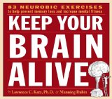 Keep Your Brain Alive: Neurobic Exercises to Help Prevent Memory Loss and Increase Mental Fitness 2009 9781598878240 Front Cover