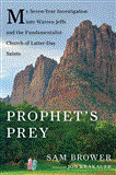 Prophet's Prey My Seven-Year Investigation into Warren Jeffs and the Fundamentalist Church of Latter-Day Saints  9781608193240 Front Cover
