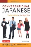 Conversational Japanese The Right Word at the Right Time: This Japanese Phrasebook and Language Guide Lets You Learn Japanese Quickly! 2011 9784805311240 Front Cover
