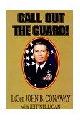 Call Out the Guard! The Story of Lieutenant General John B. Conaway and the Modern Day National Guard 1997 9785631137240 Front Cover