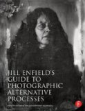 Jill Enfield's Guide to Photographic Alternative Processes Popular Historical and Contemporary Techniques cover art