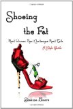 Shoeing the Fat Real Women, Real Challenges, Real Talk 2011 9780615551241 Front Cover