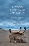 Beyond Consumer Capitalism Media and the Limits to Imagination  9780745650241 Front Cover