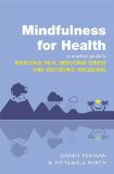 Mindfulness for Health A Practical Guide to Relieving Pain, Reducing Stress and Restoring Wellbeing  9780749959241 Front Cover
