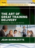 Art of Great Training Delivery Strategies, Tools, and Tactics  9780787975241 Front Cover